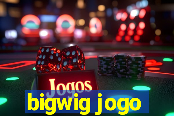 bigwig jogo